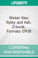 Winter Kiss: Ryley and Ash. E-book. Formato EPUB ebook di L.P. Dover