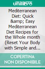 Mediterranean Diet: Quick & Easy Mediterranean Diet Recipes for the Whole month (Reset Your Body with Simple and Delicious Recipes). E-book. Formato EPUB ebook di Claudio Chaney