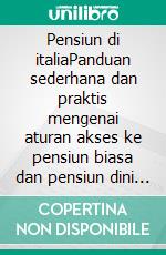 Pensiun di italiaPanduan sederhana dan praktis mengenai aturan akses ke pensiun biasa dan pensiun dini dalam sistem publik dan swasta. E-book. Formato EPUB