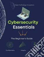 Cybersecurity EssentialsThe Beginner&apos;s Guide. E-book. Formato EPUB ebook