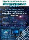 Programming in PascalFrom simple Pascal programs to current desktop applications with Database  DEV-PASCAL, LAZARUS AND PASCAL N-IDE. E-book. Formato PDF ebook