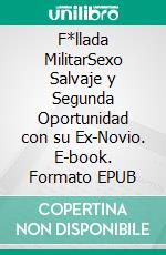 F*llada MilitarSexo Salvaje y Segunda Oportunidad con su Ex-Novio. E-book. Formato EPUB ebook di Sergio Abascal