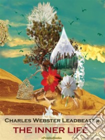 The Inner Life (Annotated). E-book. Formato EPUB ebook di Charles Webster Leadbeater