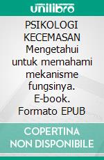 PSIKOLOGI KECEMASAN Mengetahui untuk memahami mekanisme fungsinya. E-book. Formato EPUB ebook di Stefano Calicchio