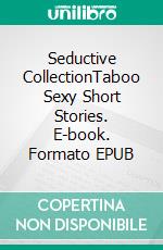 Seductive CollectionTaboo Sexy Short Stories. E-book. Formato EPUB ebook di Alexa Campbell