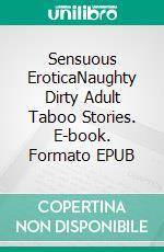 Sensuous EroticaNaughty Dirty Adult Taboo Stories. E-book. Formato EPUB ebook di Alexa Campbell