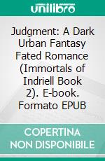 Judgment: A Dark Urban Fantasy Fated Romance (Immortals of Indriell Book 2). E-book. Formato EPUB