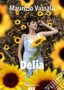 Delia. E-book. Formato EPUB ebook di Maurizio Vassalli