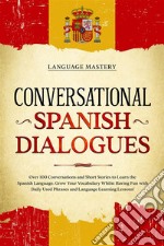 Conversational Spanish DialoguesOver 100 Conversations and Short Stories to Learn the Spanish Language. Grow Your Vocabulary Whilst Having Fun with Daily Used Phrases and Language Learning Lessons!. E-book. Formato EPUB ebook