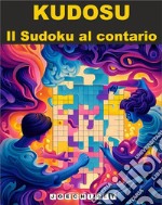 KudosuIl Sudoku al contrario. E-book. Formato EPUB ebook