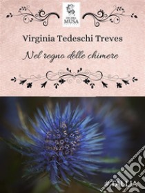 Nel regno delle chimereNovelle fantastiche. E-book. Formato EPUB ebook di Virginia Tedeschi Treves