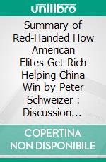 Summary of Red-Handed How American Elites Get Rich Helping China Win by Peter Schweizer : Discussion Prompts. E-book. Formato EPUB ebook di Sarah Fields