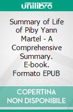 Summary of Life of Piby Yann Martel - A Comprehensive Summary. E-book. Formato EPUB ebook