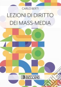 Lezioni di Diritto dei Mass-Media. E-book. Formato PDF ebook di Carlo Berti