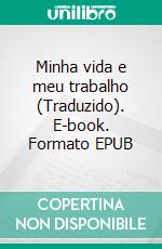 Minha vida e meu trabalho (Traduzido). E-book. Formato EPUB ebook di Henry Ford