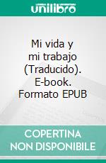 Mi vida y mi trabajo (Traducido). E-book. Formato EPUB ebook di Henry Ford