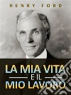 La mia vita e il mio lavoro (Tradotto). E-book. Formato EPUB ebook