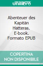 Abenteuer des Kapitän Hatteras. E-book. Formato EPUB ebook