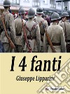 I 4 fantiRomanzo del dopoguerra. E-book. Formato EPUB ebook di Giuseppe Lipparini