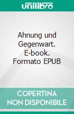 Ahnung und Gegenwart. E-book. Formato EPUB ebook