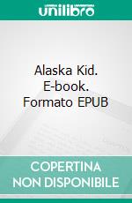 Alaska Kid. E-book. Formato EPUB ebook