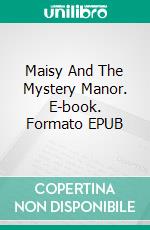 Maisy And The Mystery Manor. E-book. Formato EPUB ebook