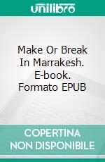 Make Or Break In Marrakesh. E-book. Formato EPUB