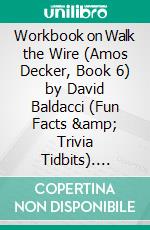 Workbook on Walk the Wire (Amos Decker, Book 6) by David Baldacci (Fun Facts &amp; Trivia Tidbits). E-book. Formato EPUB