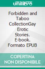 Forbidden and Taboo CollectionGay Erotic Stories. E-book. Formato EPUB