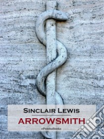 Arrowsmith (Annotated). E-book. Formato EPUB ebook di Sinclair Lewis