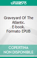 Graveyard Of The Atlantic. E-book. Formato EPUB ebook di Helen Goltz