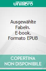 Ausgewählte Fabeln. E-book. Formato EPUB ebook di Gotthold Ephraim Lessing