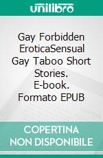 Gay Forbidden EroticaSensual Gay Taboo Short Stories. E-book. Formato EPUB ebook di Marcus Mitchell