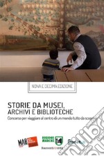 Storie da musei, archivi e biblioteche - i racconti e le fotografie (9. e 10. edizione). E-book. Formato EPUB ebook