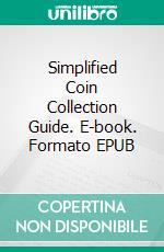 Simplified Coin Collection Guide. E-book. Formato EPUB