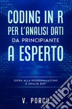 Coding in R per l&apos;analisi dati - da principiante a esperto. E-book. Formato PDF ebook