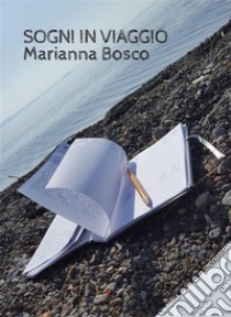 Sogni in viaggio. E-book. Formato EPUB ebook di Marianna Bosco