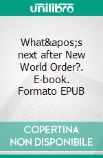 What&apos;s next after New World Order?. E-book. Formato EPUB