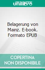 Belagerung von Mainz. E-book. Formato EPUB ebook