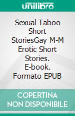 Sexual Taboo Short StoriesGay M-M Erotic Short Stories. E-book. Formato EPUB ebook di Marcus Mitchell