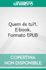 Quem és tu?!. E-book. Formato EPUB