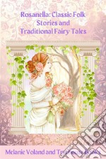 Rosanella: Classic Folk Stories and Traditional Fairy Tales. E-book. Formato EPUB ebook