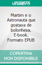 Martim e o Astronauta que gostava de bolonhesa. E-book. Formato EPUB ebook