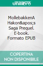 MollebakkenA Hakon's Saga Prequel. E-book. Formato EPUB ebook di Eric Schumacher