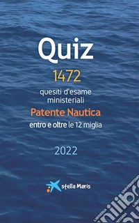 Quiz - Patente Nautica entro e oltre le 12 miglia1472 quesiti d'esame ministeriale. E-book. Formato EPUB ebook