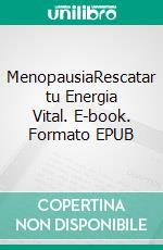 MenopausiaRescatar tu Energia Vital. E-book. Formato EPUB ebook di Gustavo Guglielmotti