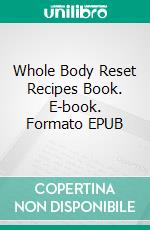 Whole Body Reset Recipes Book. E-book. Formato EPUB ebook