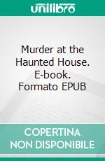 Murder at the Haunted House. E-book. Formato EPUB ebook