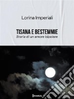 Tisana e bestemmieStoria di un amore bipolare. E-book. Formato EPUB