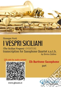 Eb Baritone Sax part of "I Vespri Siciliani" for Saxophone QuartetThe Sicilian Vespers - Overture. E-book. Formato EPUB ebook